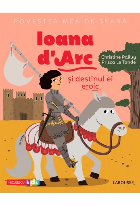 Copertă produs Povestea mea de seară. Ioana d'Arc și destinul ei eroic
