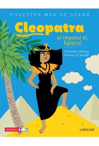 Copertă produs Povestea mea de seară. Cleopatra și regatul ei, Egiptul