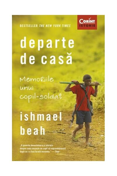 Departe de casă. Memoriile unui copil-soldat