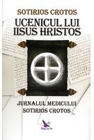 Ucenicul lui Iisus Hristos. Jurnalul doctorului Sotirios Crotos