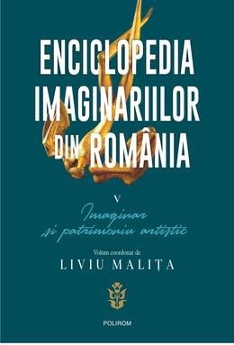 Copertă produs Enciclopedia imaginariilor din Rom&acirc;nia. (Vol. 5) Imaginar și patrimoniu artistic