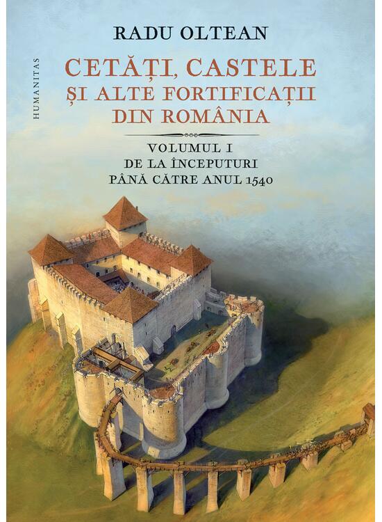 Copertă produs Cetăți, castele și alte fortificații din Rom&acirc;nia. De la &icirc;nceputuri p&acirc;nă către anul 1540 (Vol. 1) - gallery big 1