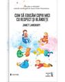 Copertă produs Cum să educăm copiii mici cu respect și bl&acirc;ndețe - thumb 1