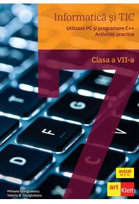Copertă produs Informatică și TIC clasa a VII-a. Utilizare PC și programare C++. Activități practice