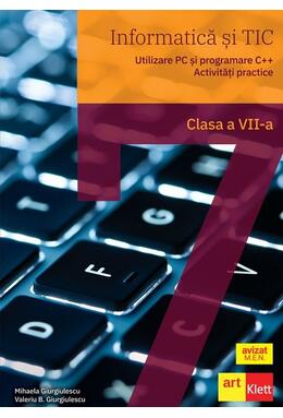 Copertă produs Informatică și TIC clasa a VII-a. Utilizare PC și programare C++. Activități practice