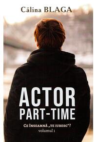 Copertă produs Actor part-time (Vol.1) Ce &icirc;nseamnă "Te iubesc"?