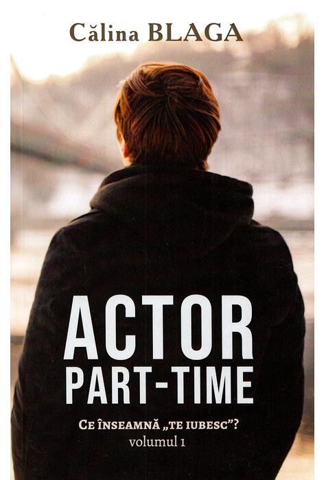 Copertă produs Actor part-time (Vol.1) Ce &icirc;nseamnă "Te iubesc"?