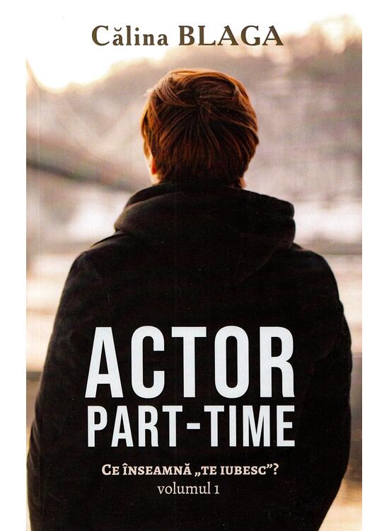 Copertă produs Actor part-time (Vol.1) Ce &icirc;nseamnă "Te iubesc"? - gallery big 1