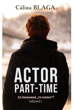 Copertă produs Actor part-time (Vol.1) Ce &icirc;nseamnă "Te iubesc"?