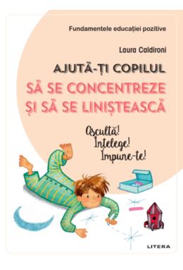 Copertă produs Ajută-ți copilul să se concentreze și să se liniștească. Ascultă! Înțelege! Impune-te!