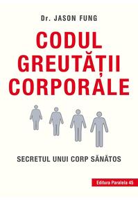 Copertă produs Codul greutăţii corporale. Secretul unui corp sănătos