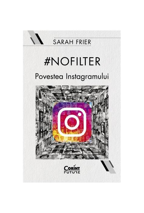 Copertă produs #nofilter. Povestea Instagramului