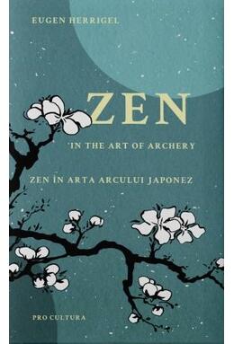 Copertă produs Zen &icirc;n arta arcului japonez/Zen in the art of archery (ediției bilingvă rom&acirc;nă - engleză)