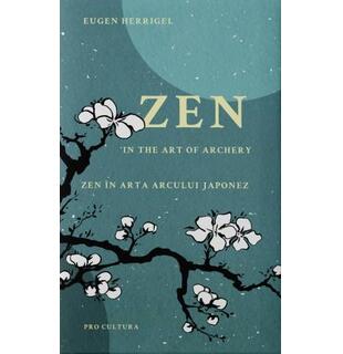 Zen in the art of archery/ Zen &icirc;n arta arcului japonez