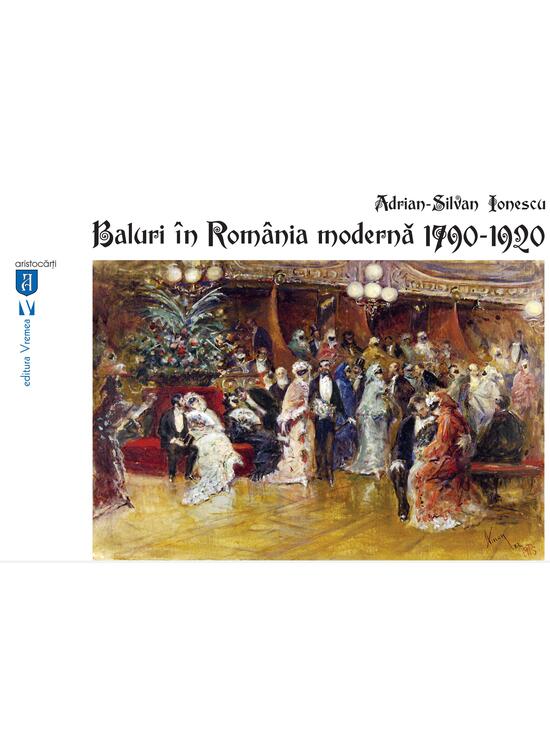 Copertă produs Baluri &icirc;n Rom&acirc;nia modernă 1790-1920 - gallery big 1