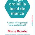 Copertă produs Magia ordinii la locul de muncă. Cum să &icirc;ți organizezi viața profesională - gallery small 
