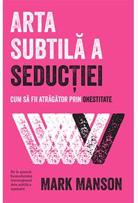 Copertă produs Arta subtilă a seducției. Cum să fii atrăgător prin onestitate