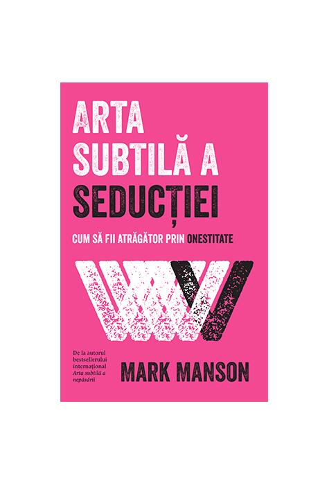 Copertă produs Arta subtilă a seducției. Cum să fii atrăgător prin onestitate