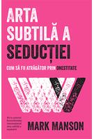 Arta subtilă a seducției. Cum să fii atrăgător prin onestitate
