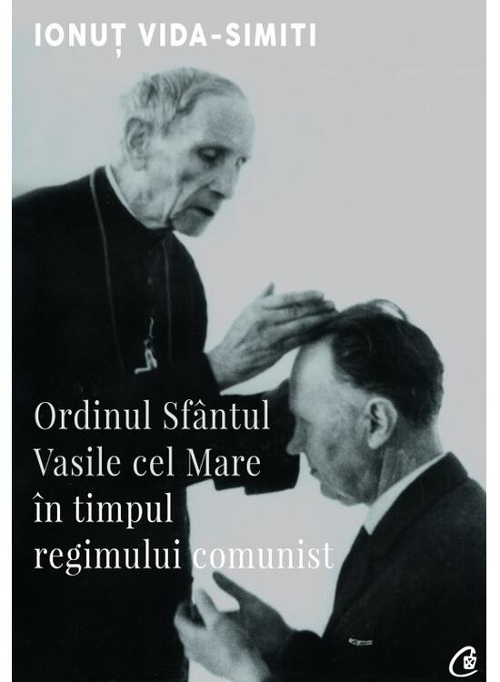 Copertă produs Ordinul Sf&acirc;ntul Vasile cel Mare &icirc;n timpul regimului comunist - gallery big 1