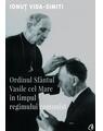 Copertă produs Ordinul Sf&acirc;ntul Vasile cel Mare &icirc;n timpul regimului comunist - thumb 1