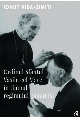 Copertă produs Ordinul Sf&acirc;ntul Vasile cel Mare &icirc;n timpul regimului comunist