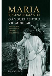 Copertă produs Maria, regina României. Gânduri pentru vremuri grele