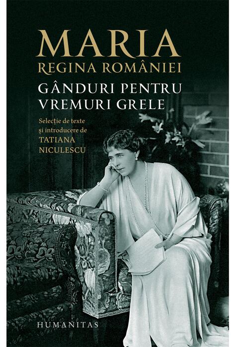 Copertă produs Maria, regina Rom&acirc;niei. G&acirc;nduri pentru vremuri grele
