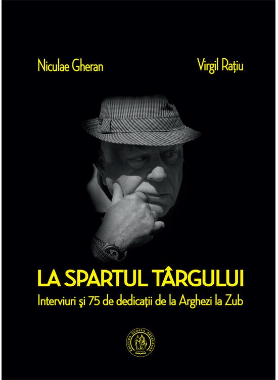 Copertă produs La spartul t&acirc;rgului. Interviuri şi 75 de dedicaţii de la Arghezi la Zub - gallery big 1