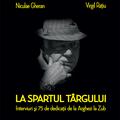 Copertă produs La spartul t&acirc;rgului. Interviuri şi 75 de dedicaţii de la Arghezi la Zub - gallery small 