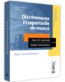 Copertă produs Discriminarea &icirc;n raporturile de muncă. Practică judiciară. Norme procedurale - thumb 1