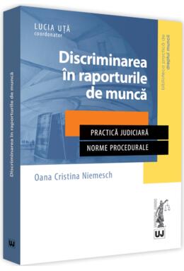 Copertă produs Discriminarea &icirc;n raporturile de muncă. Practică judiciară. Norme procedurale