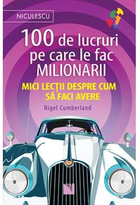 Copertă produs 100 de lucruri pe care le fac milionarii. Mici lecții despre cum să faci avere