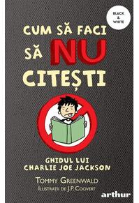 Copertă produs Cum să faci să NU citești. Ghidul lui Charlie Joe Jackson (Vol. 1) - PB