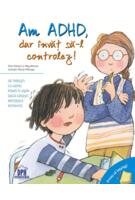 Copertă produs Am ADHD, dar &icirc;nvăț să-l controlez! Vreau să &icirc;nțeleg!