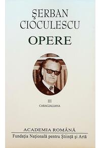 Copertă produs Șerban Cioculescu. Opere (Vol. III). Caragialiana