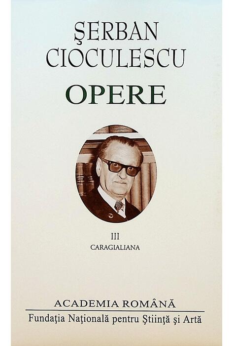 Copertă produs Șerban Cioculescu. Opere (Vol. III). Caragialiana