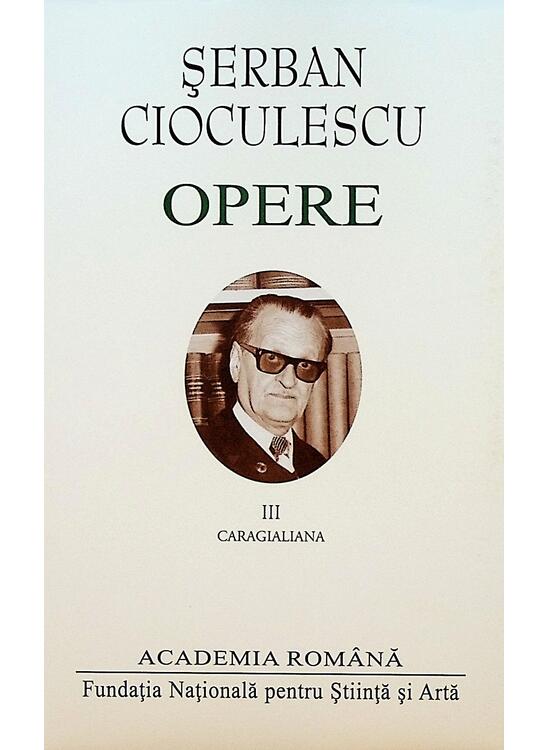 Copertă produs Șerban Cioculescu. Opere (Vol. III). Caragialiana - gallery big 1