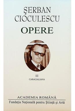 Copertă produs Șerban Cioculescu. Opere (Vol. III). Caragialiana