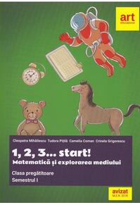 Copertă produs 1, 2, 3... start!. Matematică și explorarea mediului. Clasa pregătitoare. Semestrul I