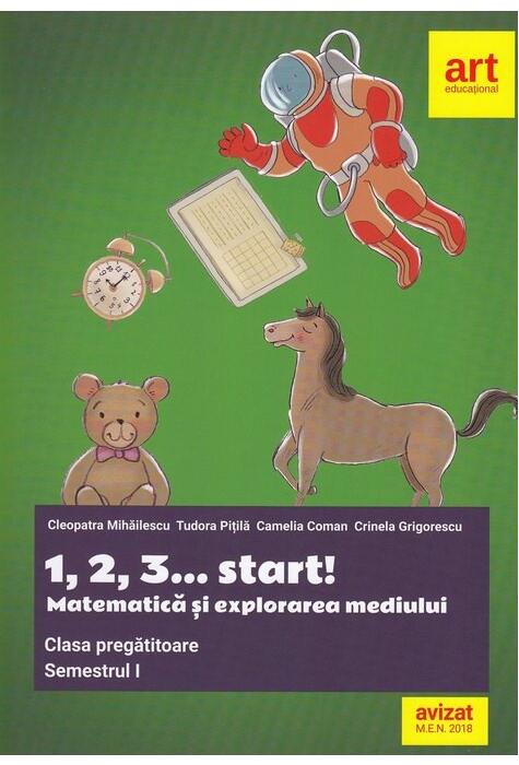 Copertă produs 1, 2, 3... start!. Matematică și explorarea mediului. Clasa pregătitoare. Semestrul I