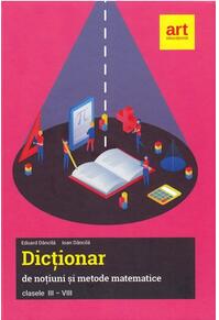 Copertă produs Dicționar de noțiuni și metode matematice. Clasele III-VIII