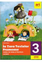 &Icirc;n țara textelor frumoase. Atelier de limba și literatură rom&acirc;nă. Clasa a III-a