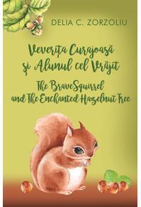 Copertă produs Veverița curajoasă și alunul cel vrăjit / The Brave Squirrel and The Enchanted Hazelnut Tree (ediție bilingvă română-engleză)