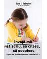 Copertă produs &Icirc;nvaţă-mă să scriu, să citesc, să socotesc. Ghid de predare pentru clasele I-IV - thumb 1