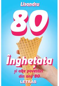 Copertă produs &Icirc;nghețata și alte povestiri din anii 80