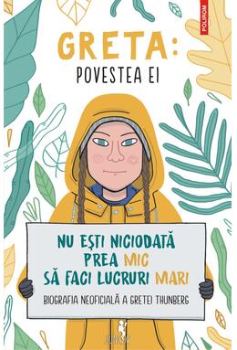 Copertă produs Greta. Povestea ei. Nu ești niciodată prea mic să faci lucruri mari. Biografia neoficială a Gretei Thunberg