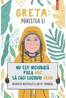 Greta. Povestea ei. Nu ești niciodată prea mic să faci lucruri mari. Biografia neoficială a Gretei Thunberg
