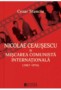 Copertă produs Nicolae Ceauşescu şi mişcarea comunistă internaţională (1967-1976)