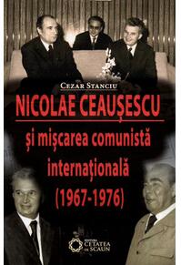Copertă produs Nicolae Ceauşescu şi mişcarea comunistă internaţională (1967-1976)